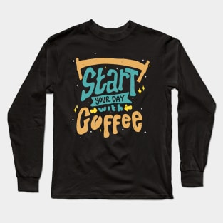 Start Your Day With Coffee Coffee Lover Saying Long Sleeve T-Shirt